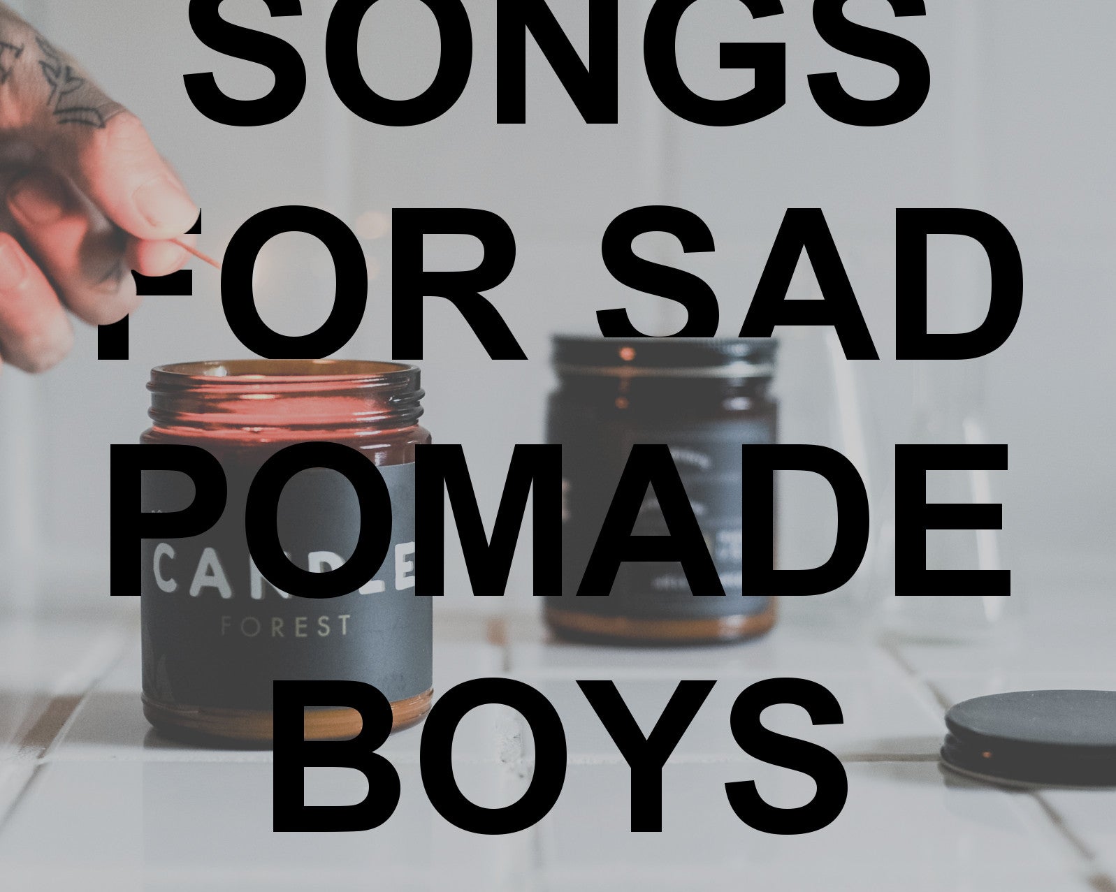 Playlist - Songs for Sad Pomade Boys